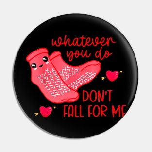 What Ever You Do Don't Fall For Me Valentine’s day Pin