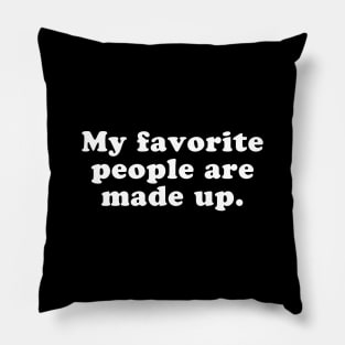 My Favorite People Are Made Up Pillow