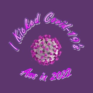 I Kicked Covid-19 Ass in 2022 - Cool Coronavirus Survivor - Awesome Pink Version Pandemic Remembrance T-Shirt