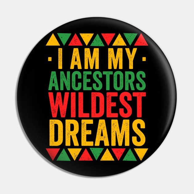 I Am My Ancestors Wildest Dreams - Africa America Pin by Sarjonello