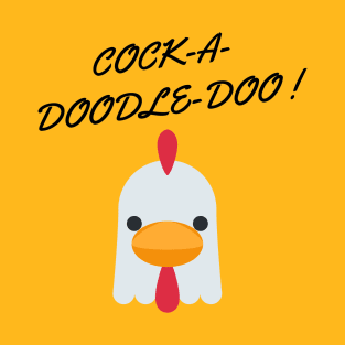 Cock-a-doodle-doo chicken T-Shirt