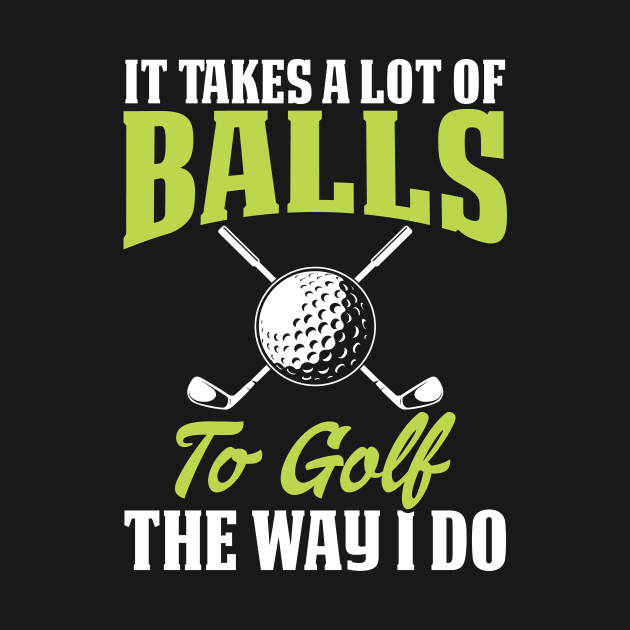 It Takes A Lot Of Balls To Golf The Way I Do T Shirt For Women Men by Pretr=ty