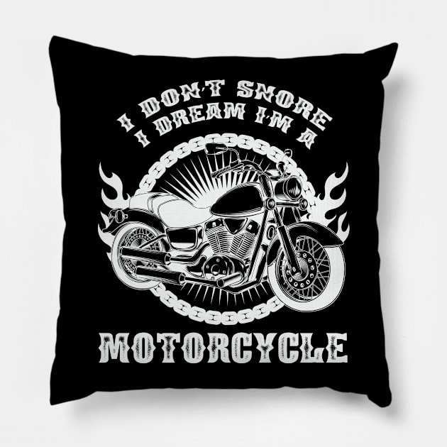 I Dont Snore I Dream Im a Motorcycle Pillow by RW