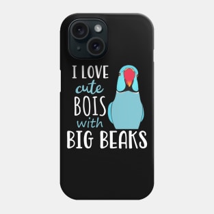 I love cute bois with big BEAKS, Funny Blue Indian Ringneck Phone Case