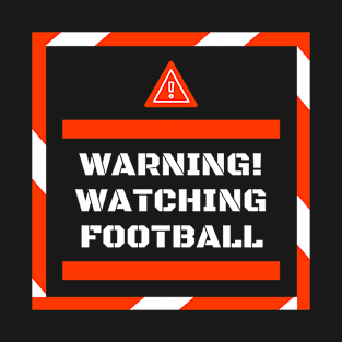 Warning! Watching Football Gift T-Shirt