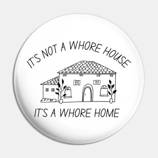 it's not a whore house it's a whore home Pin