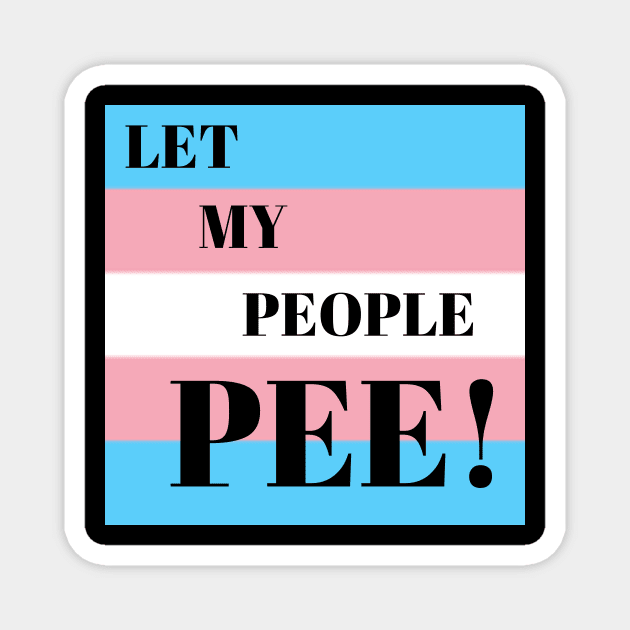 LET MY PEOPLE PEE Magnet by Kelli Dunham's Angry Queer Tees