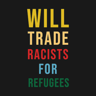 Will Trade Racists For Refugees T-Shirt