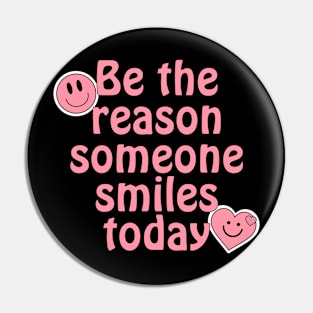 Be The Reason Someone Smiles Today Pin