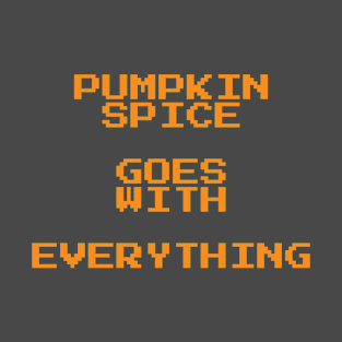 Pumpkin Spice Goes With Everything T-Shirt