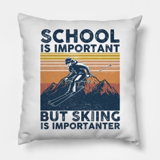 School Is Important But Skiing Is Importanter Pillow