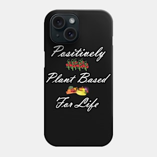 Positively Plant Based For Life Phone Case