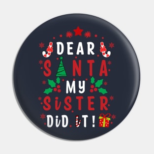 Dear Santa My Sister Did it! - couple girls or boy for Funny Christmas Gifts Pin