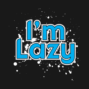 I'm Lazy - Light Version T-Shirt