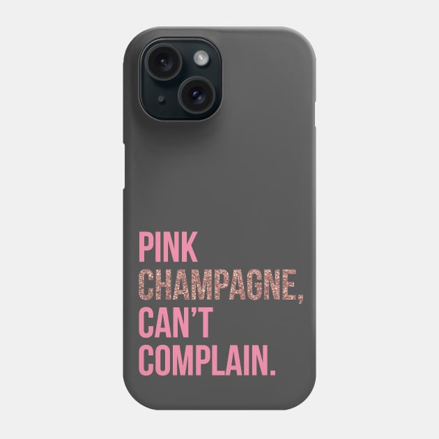 Pink Champagne Can't Complain Phone Case by kathleenjanedesigns