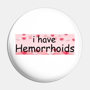 I Have Hemorrhoids Bumper Sticker Pin