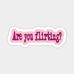 Are you Flirting? By Ovary Actor Magnet