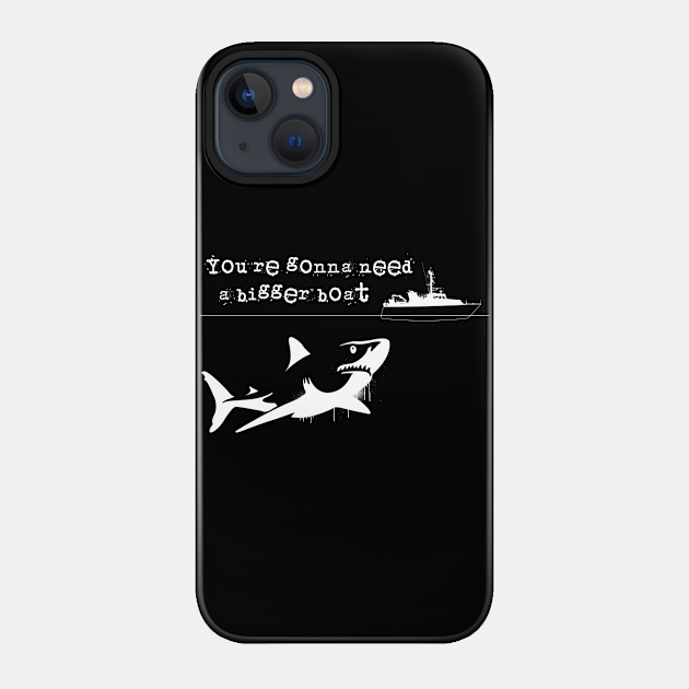 You're gonna need a bigger boat! - Jaws - Phone Case