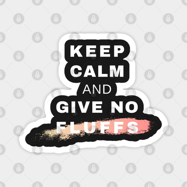 Keep Calm and Give No Fluffs Magnet by Raja2021