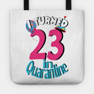 i turned 23 in quarantine Tote