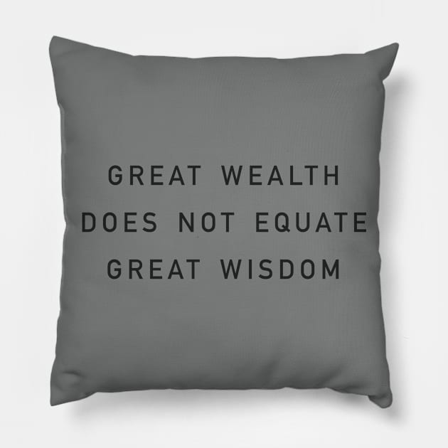 great wealth does not equate great wisdom Pillow by whoisdemosthenes