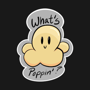 What’s Popping? T-Shirt