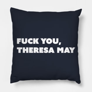 F You, Theresa May (White Text; Take Two) Pillow