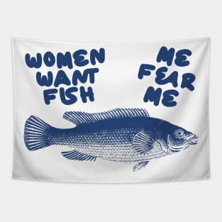 Women Want Fish, Me Fear Me Shirt / Meme Shirt / Funny Shirt / Funny Meme Shirt / Funny Fishing Shirt / Funny Gift For Her / Gift For Him Tapestry