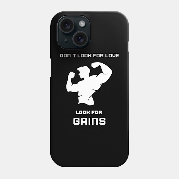 Don`t look for love, look for GAINS Phone Case by Stoiceveryday