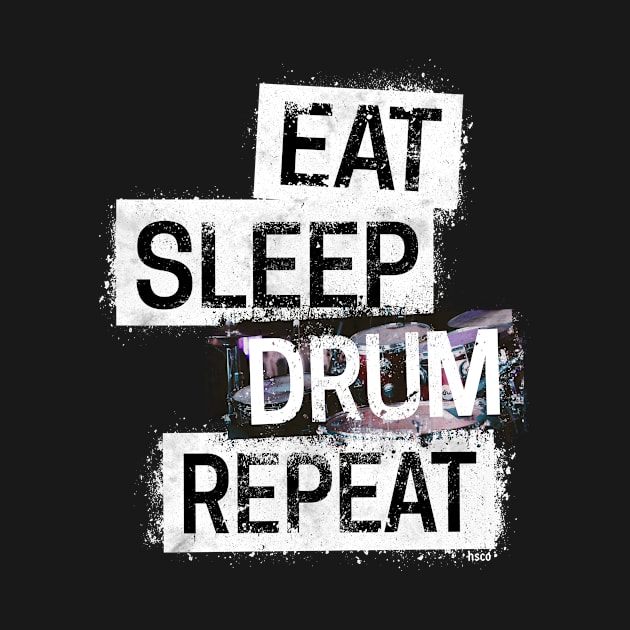 Eat. Sleep. DRUM. Repeat. by hoopoe