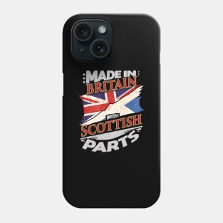 Made In Britain With Scottish Parts - Gift for Scottish From Scotland Phone Case