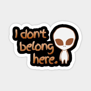 I don't belong here Magnet