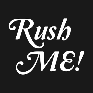 Rush Me T-Shirt