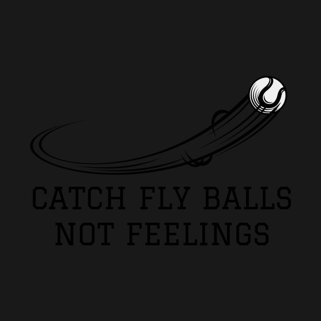 Catch fly balls not feelings by amithachapa