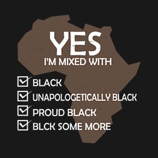 Yes I'm Mixed With Black T-Shirt