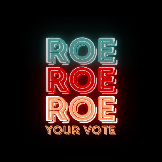 Roe Roe Roe Your Vote by NICHE&NICHE