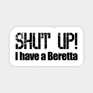 Shut Up! I have a Beretta Magnet