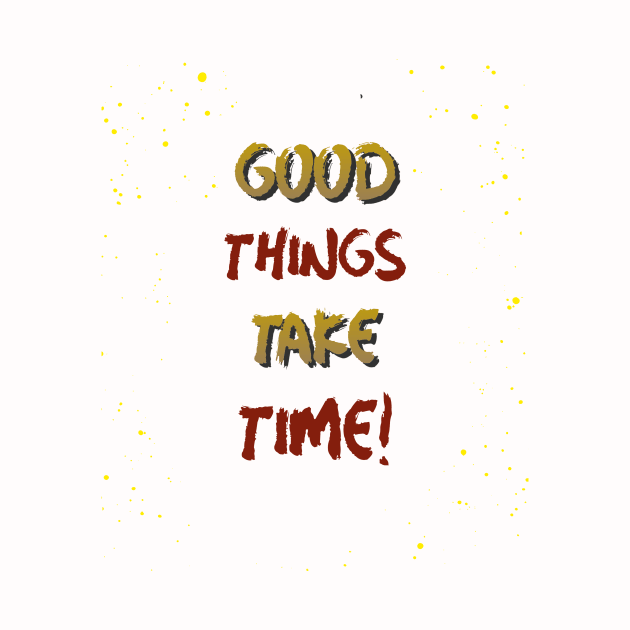 Good things take time by Rc tees