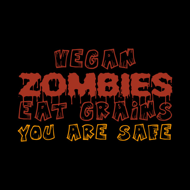 Vegan Zombies Eat Grains You Are Safe Funny Halloween Quote Tee Shirts