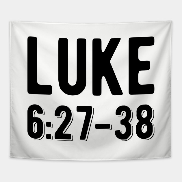 LUKE 6 27 38 Luke 627 38 Tapestry TeePublic luke-6-27-38-luke-627-38-tapestry-teepublic