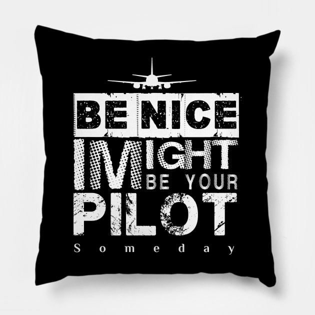 Be Nice I Might Be Your Pilot Someday white version Aviation Aircraft T-Shirt Pillow by aeroloversclothing