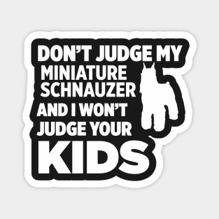 Don’t Judge My Miniature Schnauzer I Won’t Kids Magnet