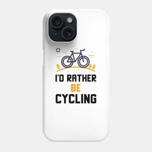 I'd Rather Be Cycling Phone Case