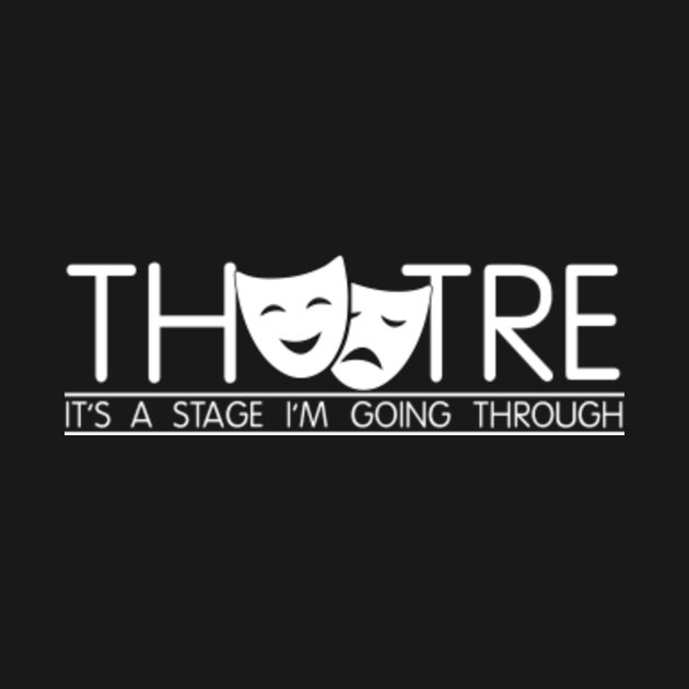 Discover Theatre is a Stage I am Going Through - Theatre - T-Shirt