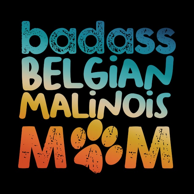 Badass Belgian Malinois Mom by MetropawlitanDesigns