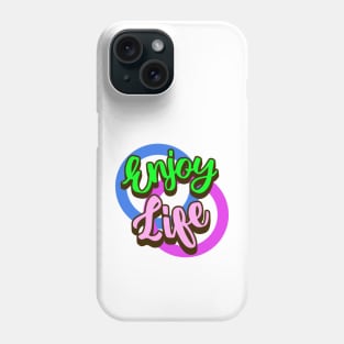 Enjoy Life Phone Case