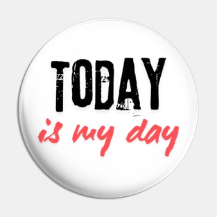 Today is my day Pin