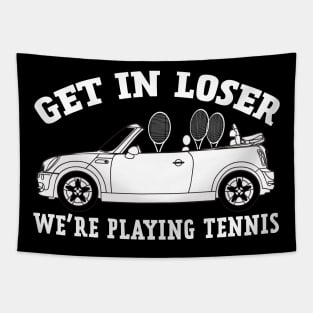 Get in Loser, We're Playing Tennis Tapestry