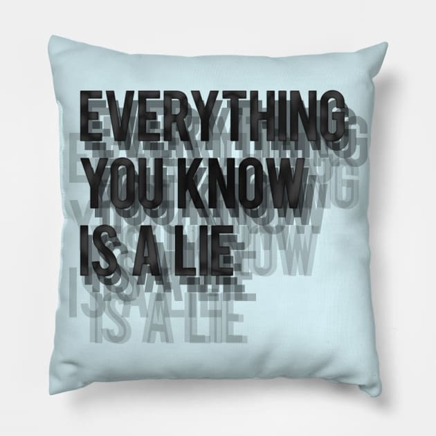 Everything you know is a lie Pillow by LanaBanana