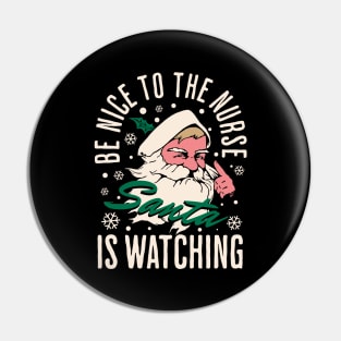 Be Nice to The Nurse Santa Is Watching Pin